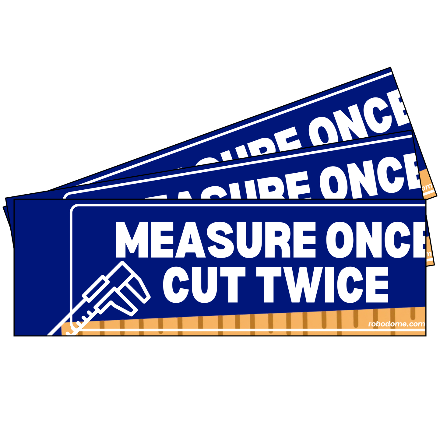 MEASURE ONCE CUT TWICE (x3)