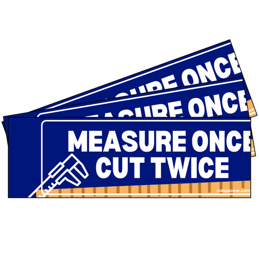 MEASURE ONCE CUT TWICE (x3)