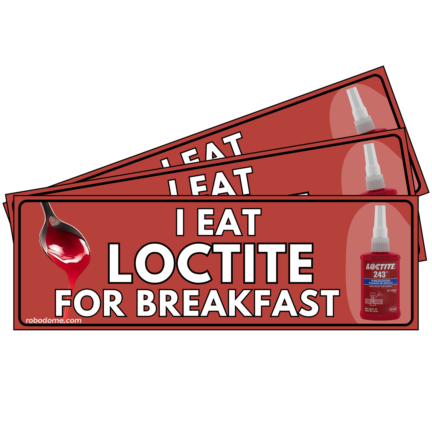 I EAT LOCTITE FOR BREAKFAST (x3)