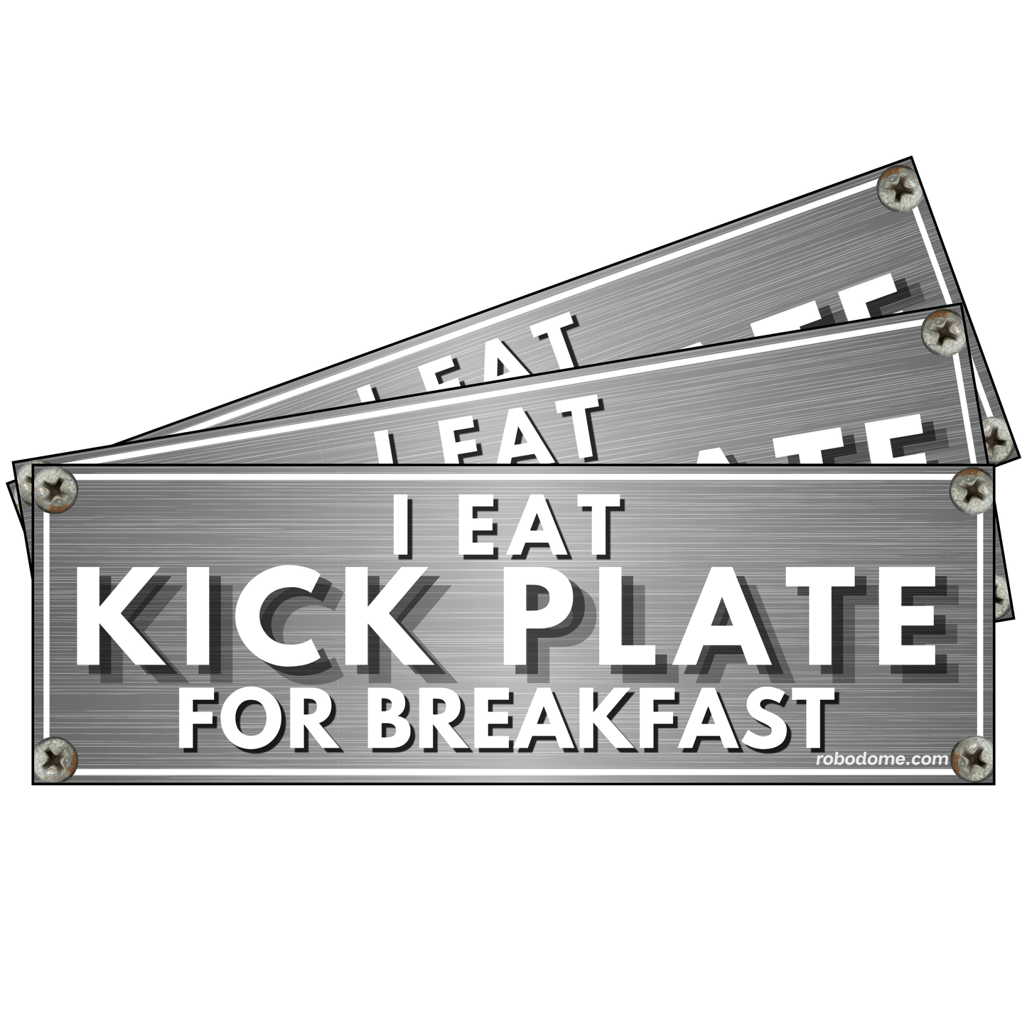 I EAT KICK PLATE FOR BREAKFAST (x3)