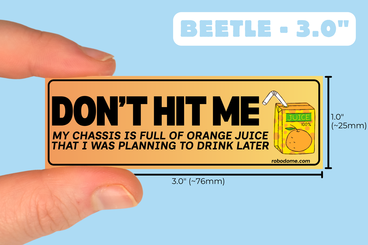 DON'T HIT ME My chassis is full of orange juice that I was planning to drink later (x3)