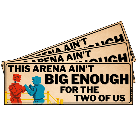 THIS ARENA AIN'T BIG ENOUGH FOR THE TWO OF US (x3)