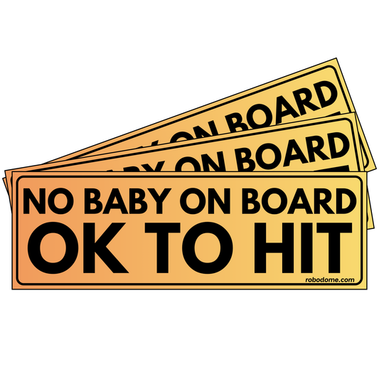 NO BABY ON BOARD OK TO HIT (x3)