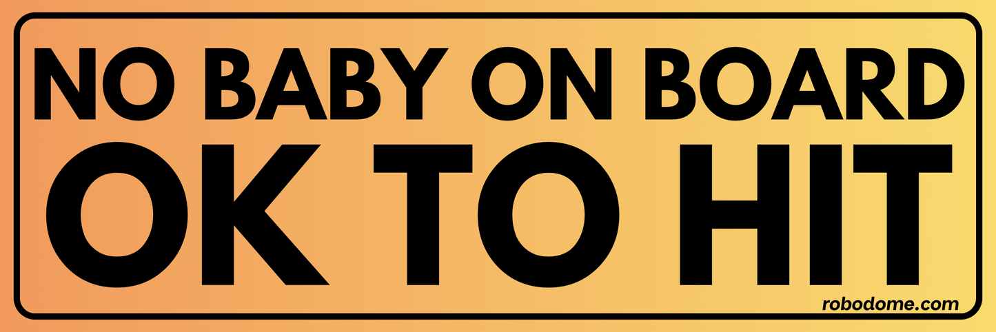NO BABY ON BOARD OK TO HIT