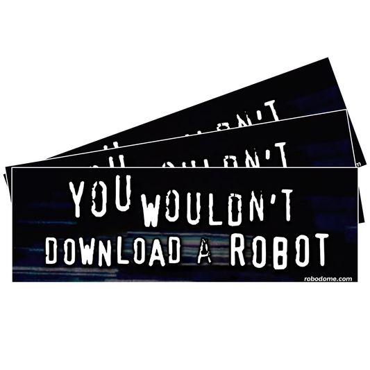 YOU WOULDN'T DOWNLOAD A ROBOT (x3)