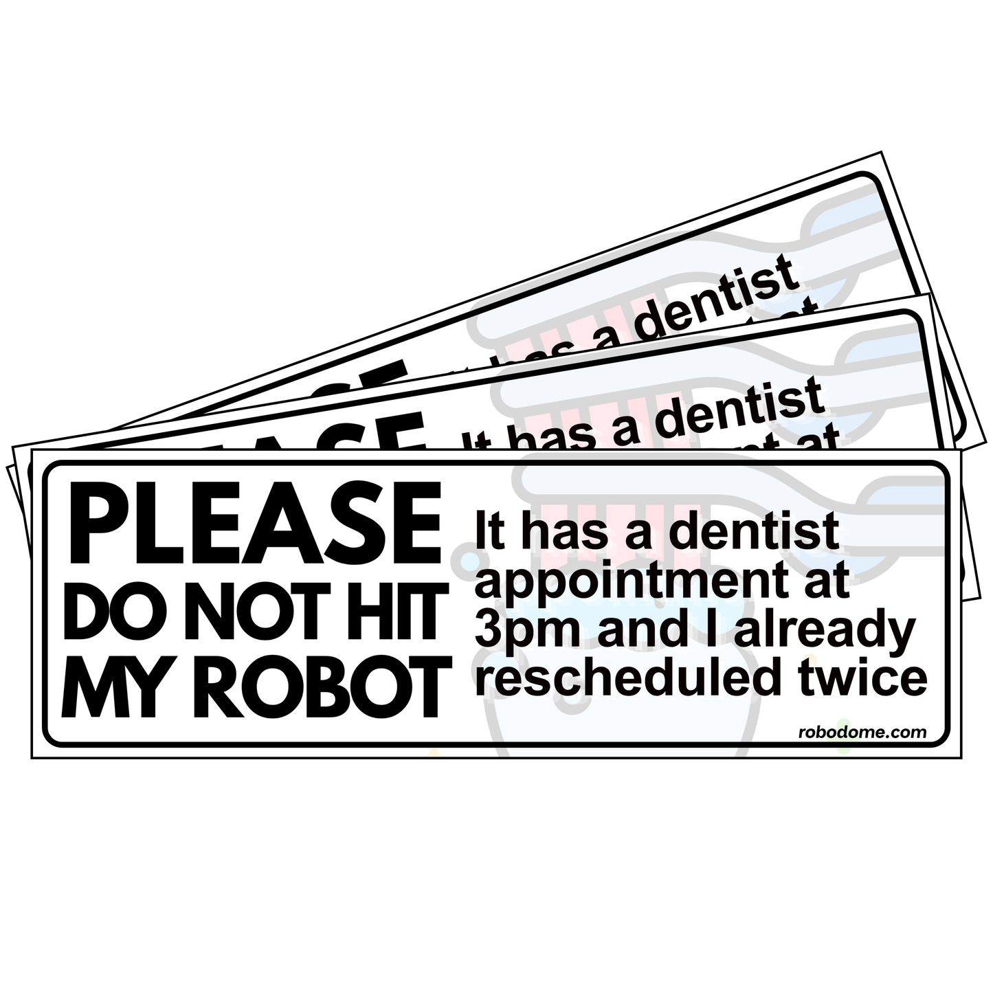 PLEASE DO NOT HIT MY ROBOT It has a dentist appointment at 3pm and I already rescheduled twice  (x3)