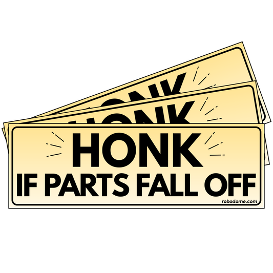HONK IF PARTS FALL OFF (x3)
