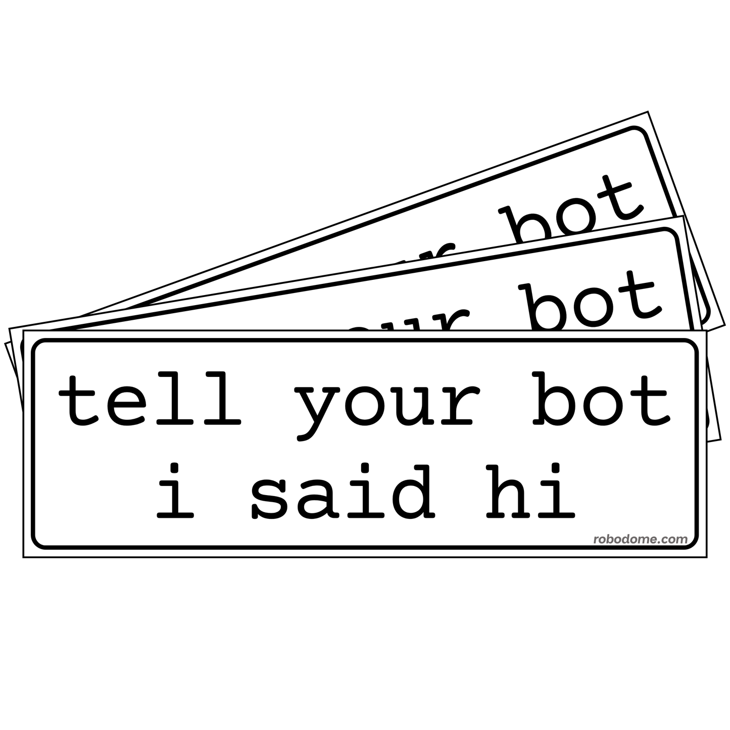tell your bot i said hi (x3)