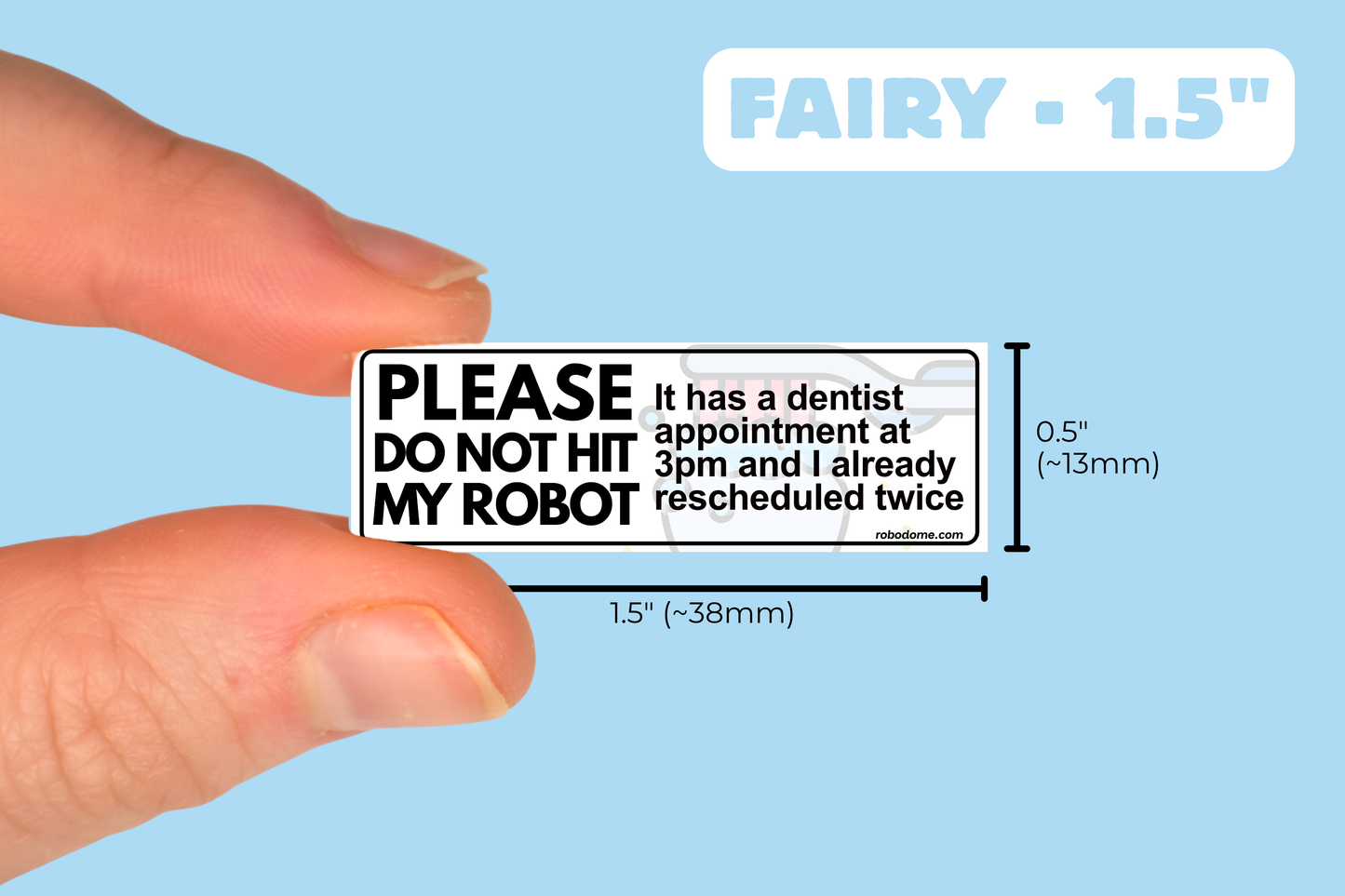 PLEASE DO NOT HIT MY ROBOT It has a dentist appointment at 3pm and I already rescheduled twice  (x3)