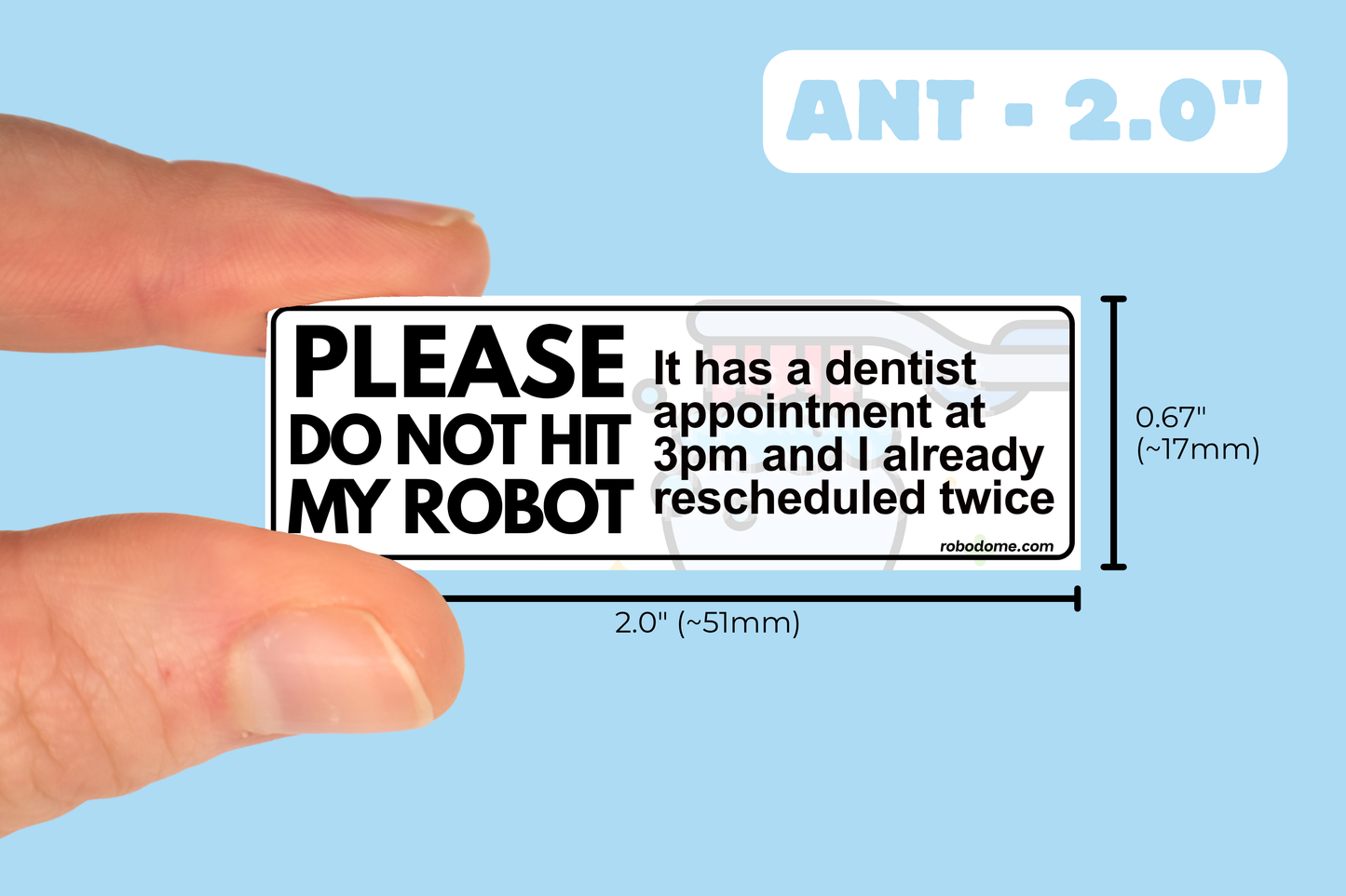 PLEASE DO NOT HIT MY ROBOT It has a dentist appointment at 3pm and I already rescheduled twice  (x3)