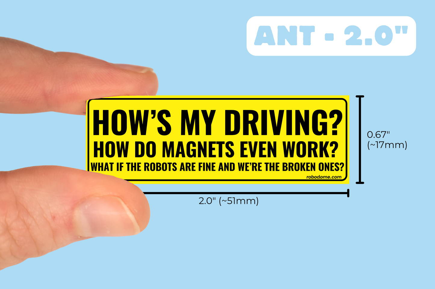 HOW'S MY DRIVING? HOW DO MAGNETS EVEN WORK? WHAT IF THE ROBOTS ARE FINE AND WE'RE THE BROKEN ONES?  (x3)