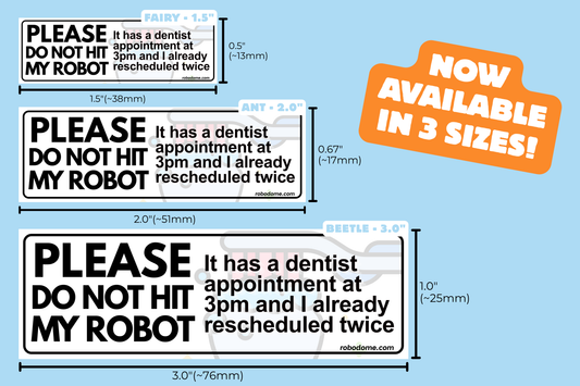 PLEASE DO NOT HIT MY ROBOT It has a dentist appointment at 3pm and I already rescheduled twice – Mini Bumper Sticker (x3)