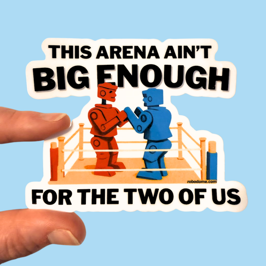 This Arena Ain't Big Enough for the Two of Us - Sticker